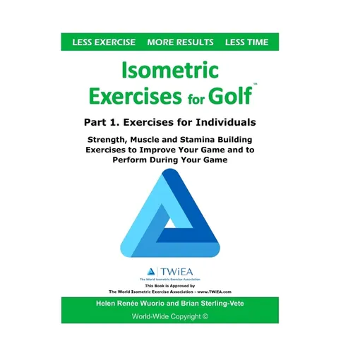 Isometric Exercises for Golf: Part 1. Exercises for Individuals Strength, Muscle and Stamina Building Exercises to Improve Your Game and to Perform Du - Paperback