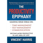 The Productivity Epiphany: Leading Edge Ideas on Time Management, Self Management, Communication and Becoming More Productive in Any Area of Life - Paperback