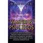 Vampiros psíquicos: La guía de defensa personal psíquica para empáticos y personas altamente sensibles que desean protegerse de los ataques energético - Hardcover