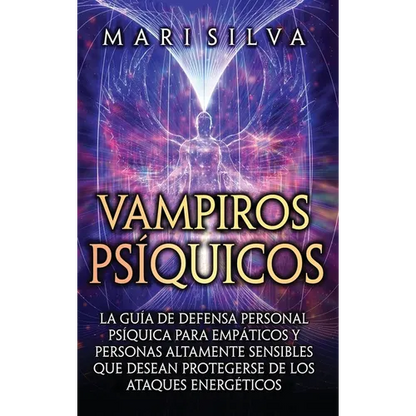 Vampiros psíquicos: La guía de defensa personal psíquica para empáticos y personas altamente sensibles que desean protegerse de los ataques energético - Hardcover