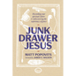 Junk Drawer Jesus: Discarding Your Spiritual Clutter and Rediscovering the Supremacy of Grace - Hardcover