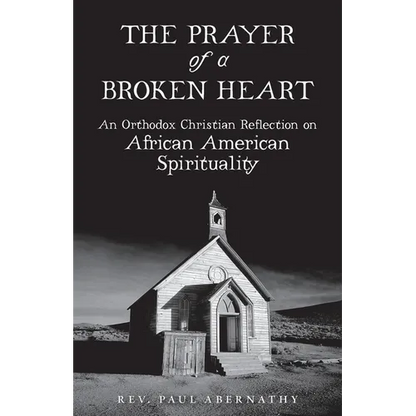 The Prayer of a Broken Heart: An Orthodox Christian Reflection on African American Spirituality - Paperback