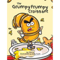 The Grumpy Frumpy Croissant - Hardcover