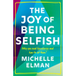 The Joy of Being Selfish: Why You Need Boundaries and How to Set Them - Hardcover