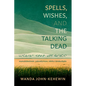 Spells, Wishes, and the Talking Dead: ᒪᒪᐦᑖᐃᐧᓯᐃᐧᐣ ᐸᑯᓭᔨᒧᐤ - Paperback
