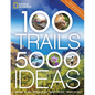 100 Trails, 5,000 Ideas: Where to Go, When to Go, What to See, What to Do - Paperback