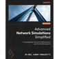Advanced Network Simulations Simplified: Practical guide for wired, Wi-Fi (802.11n/ac/ax), and LTE networks using ns-3 - Paperback