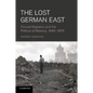 The Lost German East: Forced Migration and the Politics of Memory, 1945 1970 - Paperback