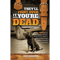 They'll Fight Over It When You're Dead: The True Story of How I Survived Terrorists, Morons and an Assassin to Build One of the Coolest Leather Compan - Hardcover