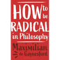 How to Be Radical in Philosophy - Hardcover
