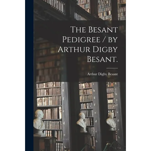 The Besant Pedigree / by Arthur Digby Besant. - Paperback
