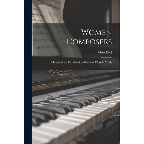 Women Composers: A Biographical Handbook of Women's Work in Music - Paperback