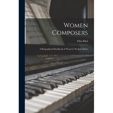 Women Composers: A Biographical Handbook of Women's Work in Music - Paperback