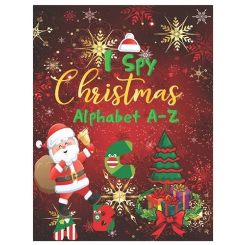 I Spy Christmas Alphabet A-Z: Activity Learning Workbook for Kids, Toddlers and Preschoolers Ages 2-5 . A Fun Interactive Xmas ABC's Guessing Game f - Paperback