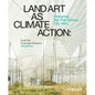 Land Art as Climate Action: Designing the 21st Century City Park - Hardcover