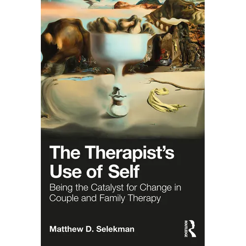 The Therapist's Use of Self: Being the Catalyst for Change in Couple and Family Therapy - Paperback