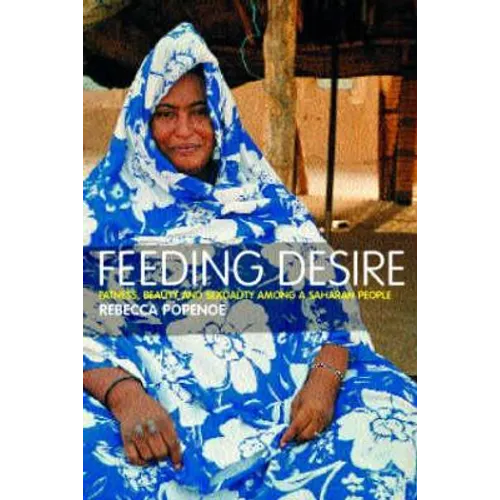 Feeding Desire: Fatness, Beauty and Sexuality Among a Saharan People - Paperback