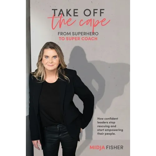 Take Off The Cape: From Superhero to Super Coach - Paperback