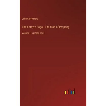 The Forsyte Saga - The Man of Property: Volume I - in large print - Hardcover