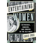 Entertaining Women: Actresses, Dancers, and Singers in the Old West - Paperback
