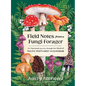 Field Notes from a Fungi Forager: An Illustrated Journey Through the World of Pacific Northwest Mushrooms - Hardcover