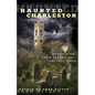 Haunted Charleston: Scary Sites, Eerie Encounters, And Tall Tales - Paperback