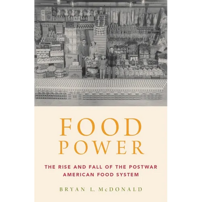 Food Power: The Rise and Fall of the Postwar American Food System - Hardcover