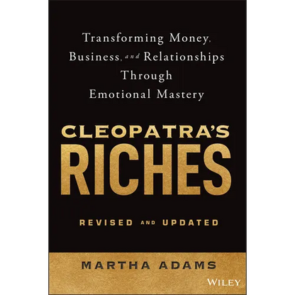 Cleopatra's Riches: Transforming Money, Business, and Relationships Through Emotional Mastery, Revised and Updated - Hardcover