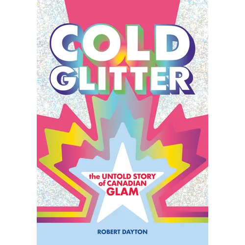 Cold Glitter: The Untold Story of Canadian Glam - Paperback
