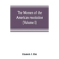 The women of the American revolution (Volume I) - Paperback