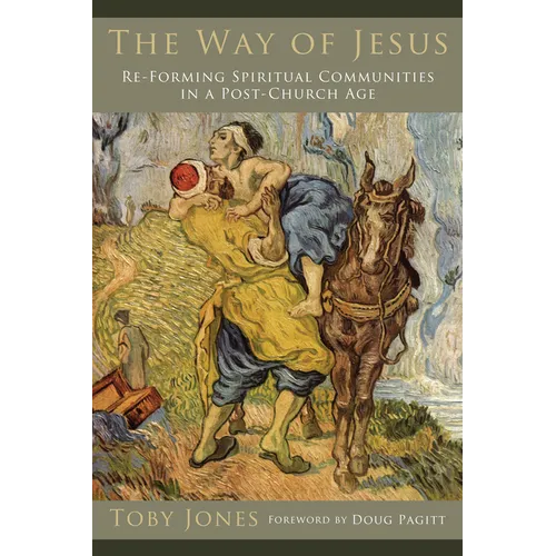 The Way of Jesus: Re-Forming Spiritual Communities in a Post-Church Age - Paperback