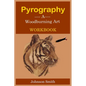 Pyrography -A Woodburning Art Workbook: A Complete Step-by-Step Guide for Beginners, With Techniques, Tips and Tricks for Professional Enhancement in - Paperback