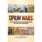 Opium Wars: A Captivating Guide to the First and Second Opium War and the History of the Qing Dynasty - Hardcover