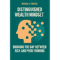 Distinguished wealth Mindset: Bridging the Gap between Rich and Poor Thinking - Paperback