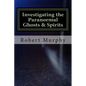 Investigating the Paranormal Ghosts and Spirits - Paperback