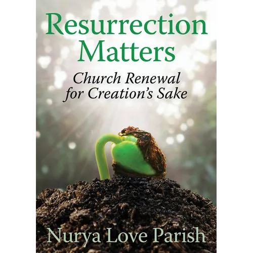 Resurrection Matters: Church Renewal for Creation's Sake - Paperback