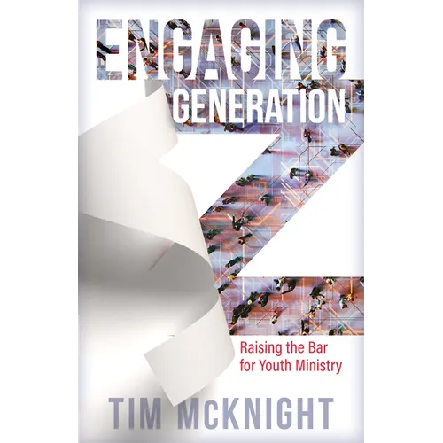 Engaging Generation Z: Raising the Bar for Youth Ministry - Paperback