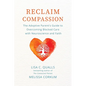Reclaim Compassion: The Adoptive Parent's Guide to Overcoming Blocked Care with Neuroscience and Faith - Paperback