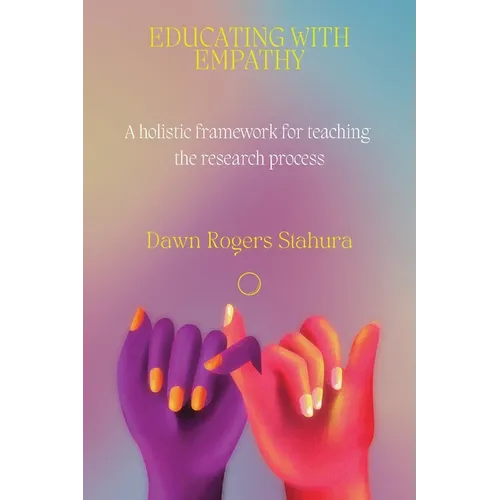 Educating With Empathy: A Holistic Framework for Teaching the Research Process - Paperback