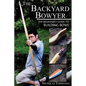 The Backyard Bowyer: The Beginner's Guide to Building Bows - Paperback