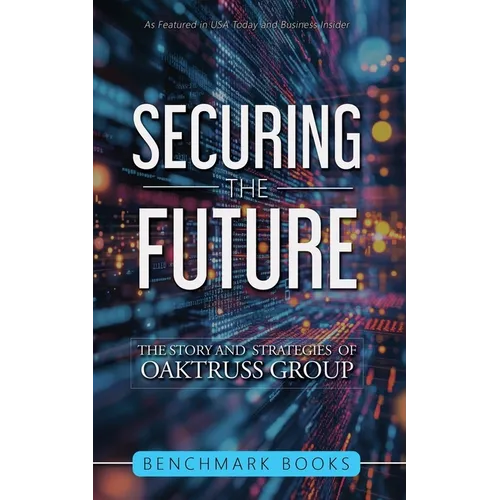 Securing the Future: The Stories and Strategies of OakTruss Group - Paperback
