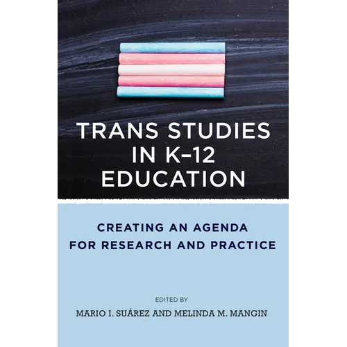 Trans Studies in K-12 Education: Creating an Agenda for Research and Practice - Paperback