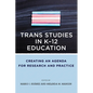 Trans Studies in K-12 Education: Creating an Agenda for Research and Practice - Paperback