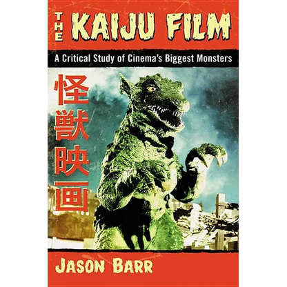 The Kaiju Film: A Critical Study of Cinema's Biggest Monsters - Paperback