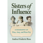 Sisters of Influence: A Biography of Zina, Amy, and Rose Fay - Paperback