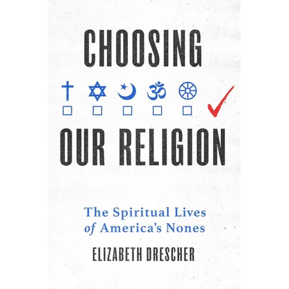 Choosing Our Religion: The Spiritual Lives of America's Nones - Hardcover