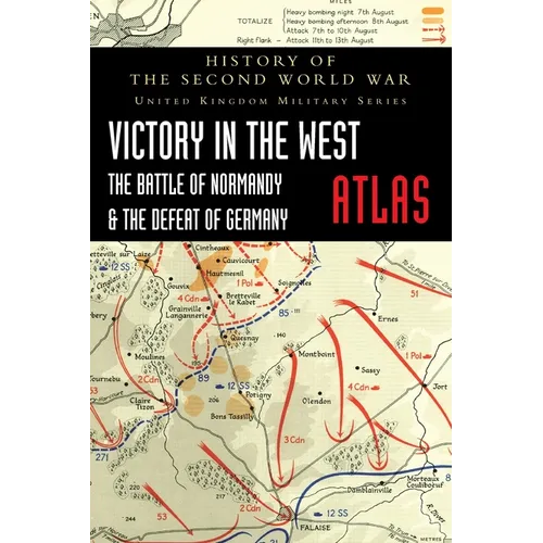 Victory in the West Atlas: The Battle of Normandy & the Defeat of Germany - Hardcover