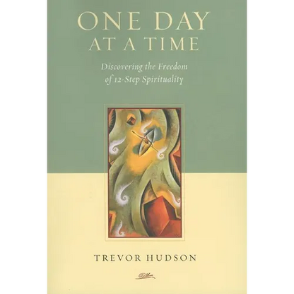 One Day At A TIme: Discovering the Freedom of 12-Step Spirituality - Paperback