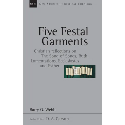 Five Festal Garments: Christian Reflections on the Song of Songs, Ruth, Lamentations, Ecclesiastes and Esther Volume 10 - Paperback