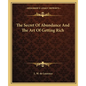 The Secret Of Abundance And The Art Of Getting Rich - Paperback